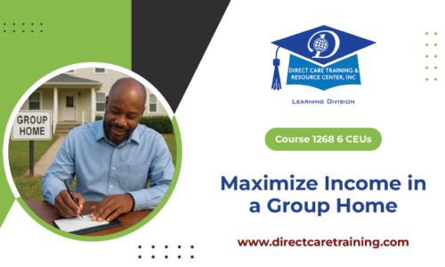 Course 1268 – Maximize Income in a Group Home – 6 CEUs