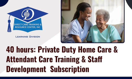 40-Hour: Private Duty Home Care & Attendant Care Training & Staff Development Subscription