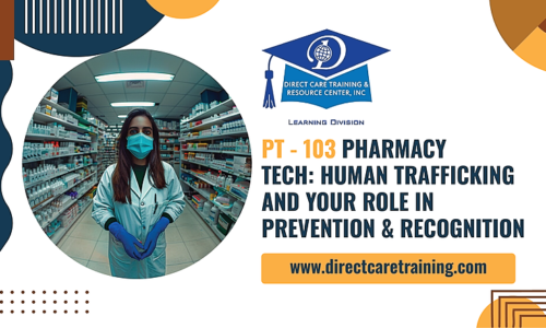 PT – 103 Pharmacy Tech: Human Trafficking and Your Role in Prevention & Recognition